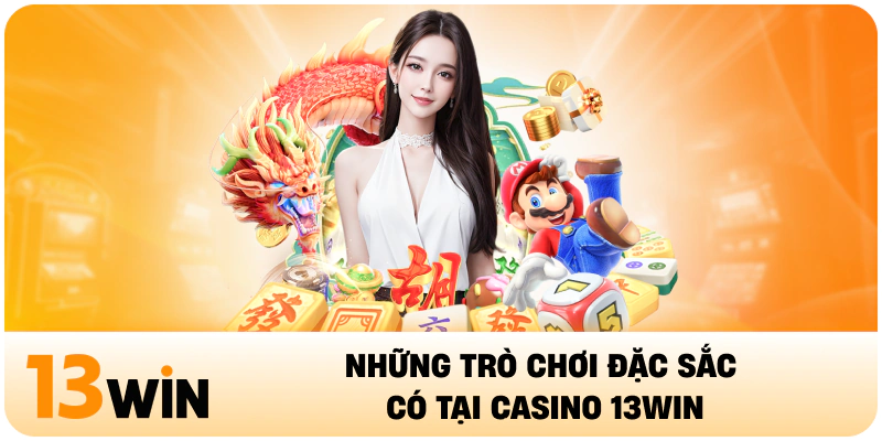 Những trò chơi đặc sắc có tại Casino 13WIN