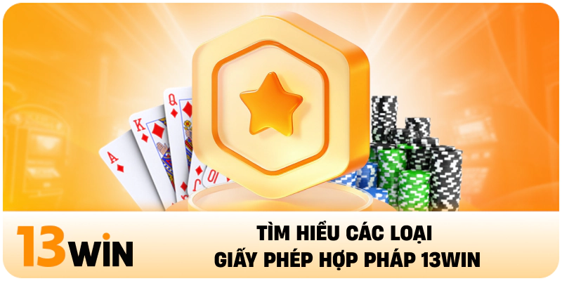 Tìm hiểu các loại giấy phép hợp pháp 13WIN